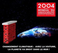 2004 - PARIS - MONDIAL DU DINOSAURAUTO 25 SEPTEMBRE - 10 OCTOBRE _ CHANGEMENT CLIMATIQUE: AVEC LA VOITURE, _ LA PLANETE VA DROIT DANS LE MUR
